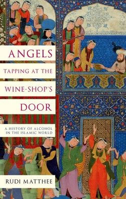 Ángeles tocando la puerta de la tienda de vinos: una historia del alcohol en el mundo islámico