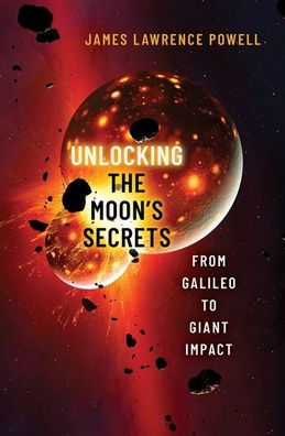 Unlocking The Moon'S Secrets: From Galileo To Giant Impact