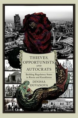 Thieves, Opportunists, And Autocrats: Building Regulatory States In Russia And Kazakhstan