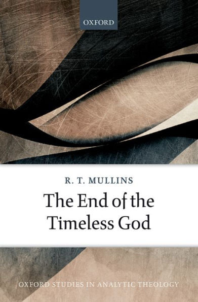 The End Of The Timeless God (Oxford Studies In Analytic Theology)