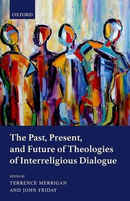 The Past, Present, And Future Of Theologies Of Interreligious Dialogue