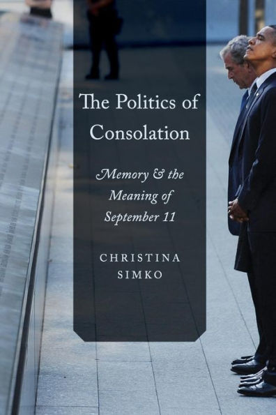 The Politics Of Consolation: Memory And The Meaning Of September 11