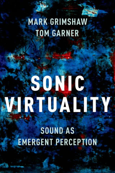 Sonic Virtuality: Sound As Emergent Perception