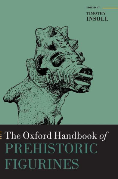 The Oxford Handbook Of Prehistoric Figurines (Oxford Handbooks)