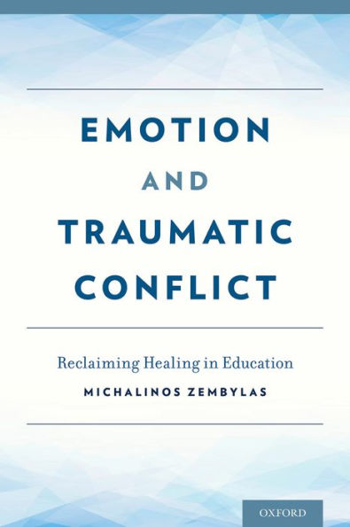 Emotion And Traumatic Conflict: Reclaiming Healing In Education