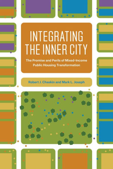Integrating The Inner City: The Promise And Perils Of Mixed-Income Public Housing Transformation