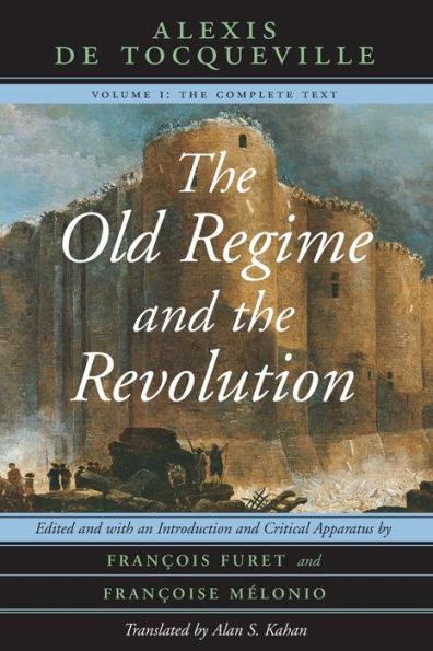 The Old Regime And The Revolution, Volume I: The Complete Text
