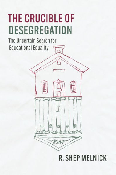 The Crucible Of Desegregation: The Uncertain Search For Educational Equality (Chicago Series In Law And Society)
