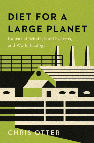 Diet For A Large Planet: Industrial Britain, Food Systems, And World Ecology