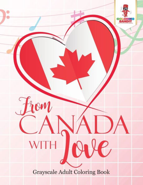 From Canada With Love : Grayscale Adult Coloring Book
