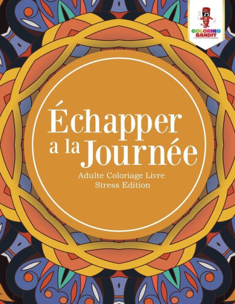 Échapper A La Journée : Adulte Coloriage Livre Stress Edition (French Edition)
