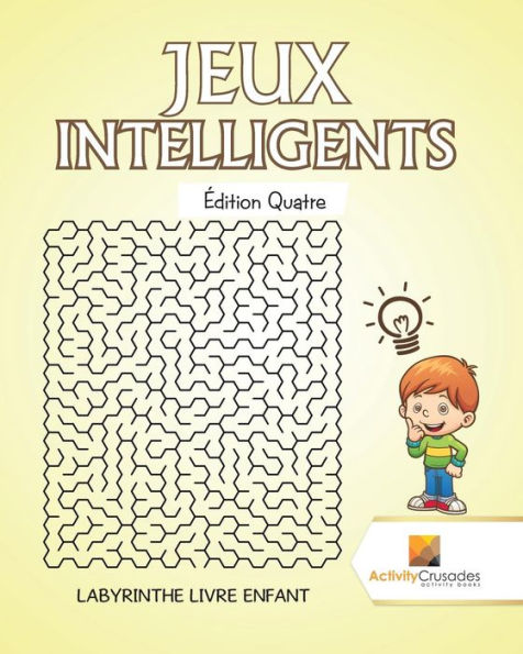Jeux Intelligents Édition Quatre : Labyrinthe Livre Enfant (French Edition)