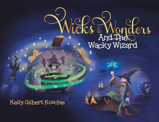 Wicks And Wonders: And The Wacky Wizard