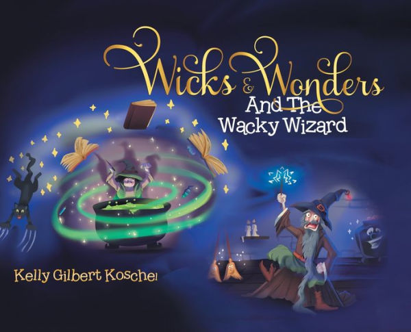 Wicks And Wonders: And The Wacky Wizard