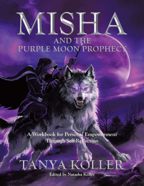 Misha And The Purple Moon Prophecy: A Workbook For Personal Empowerment Through Self-Reflection