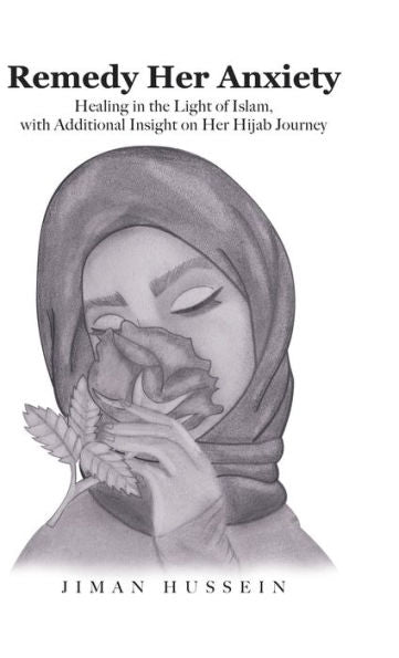 Remedy Her Anxiety: Healing In The Light Of Islam, With Additional Insight On Her Hijab Journey