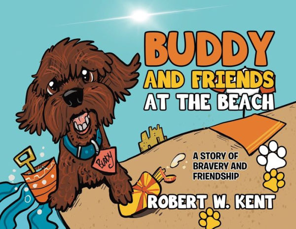 Buddy And Friends At The Beach: A Story Of Bravery And Friendship