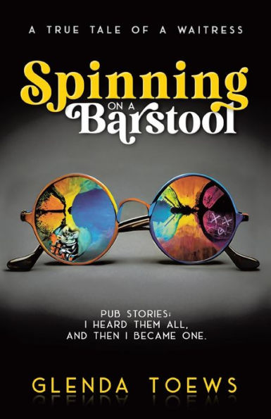 Spinning On A Barstool: A True Tale Of A Waitress