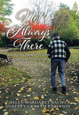 Not Always There: A Powerful Memoir Of Love, Courage And Perseverance