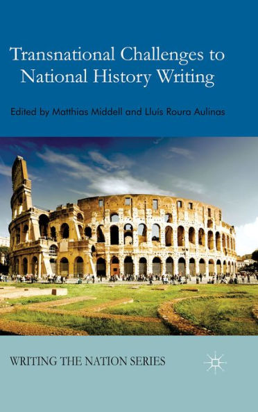 Transnational Challenges To National History Writing (Writing The Nation) - 9780230500075