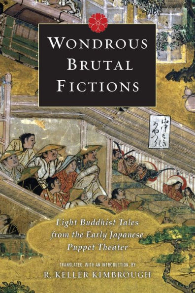 Wondrous Brutal Fictions: Eight Buddhist Tales From The Early Japanese Puppet Theater
