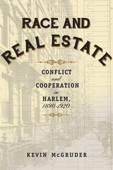 Race And Real Estate: Conflict And Cooperation In Harlem, 1890-1920