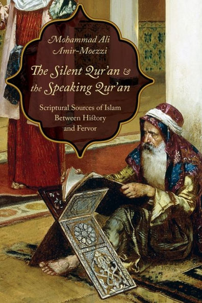 The Silent Qur'An And The Speaking Qur'An: Scriptural Sources Of Islam Between History And Fervor