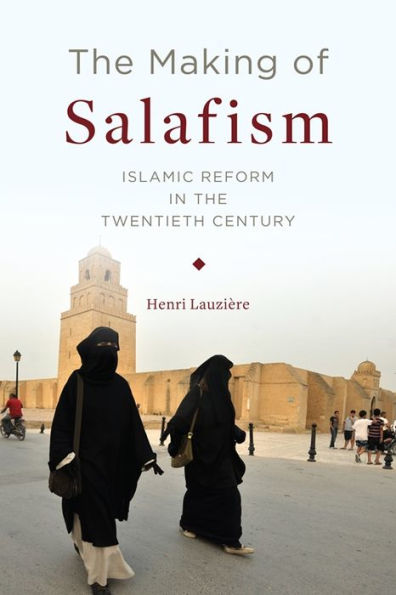 The Making Of Salafism: Islamic Reform In The Twentieth Century (Religion, Culture, And Public Life, 31)