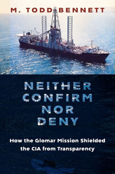 Neither Confirm Nor Deny: How The Glomar Mission Shielded The Cia From Transparency (Global America)