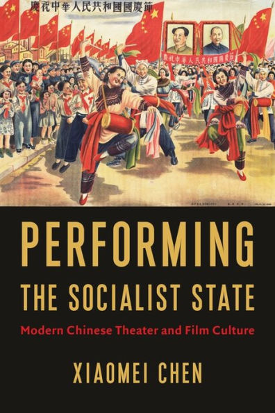 Performing The Socialist State: Modern Chinese Theater And Film Culture