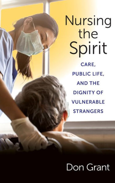 Nursing The Spirit: Care, Public Life, And The Dignity Of Vulnerable Strangers