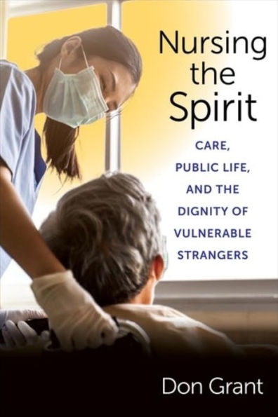Nursing The Spirit: Care, Public Life, And The Dignity Of Vulnerable Strangers