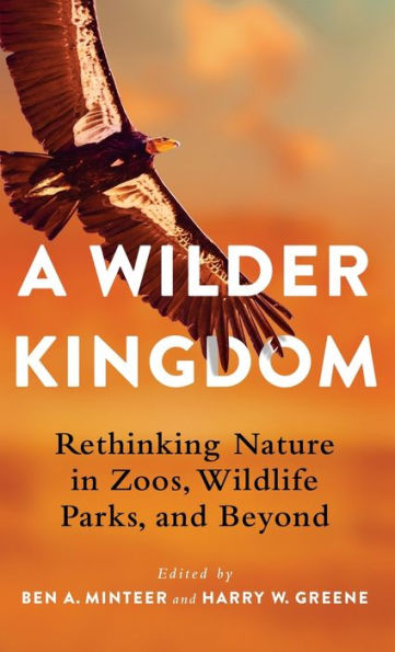 A Wilder Kingdom: Rethinking Nature In Zoos, Wildlife Parks, And Beyond