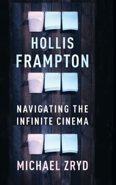 Hollis Frampton: Navigating The Infinite Cinema (Film And Culture Series)
