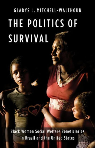 The Politics Of Survival: Black Women Social Welfare Beneficiaries In Brazil And The United States (Black Lives In The Diaspora: Past / Present / Future)