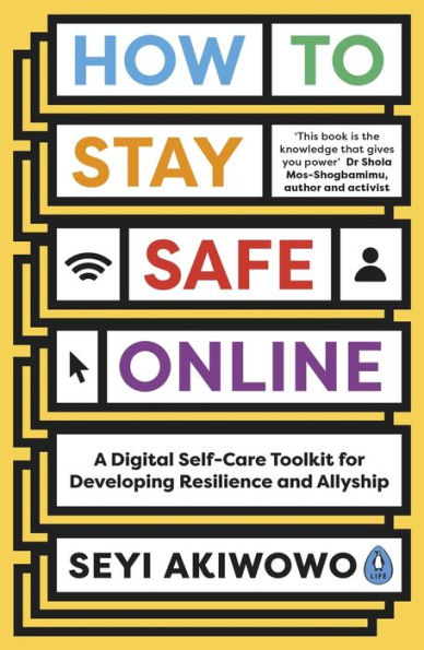 How To Stay Safe Online: A Digital Self-Care Toolkit For Developing Resilience And Allyship