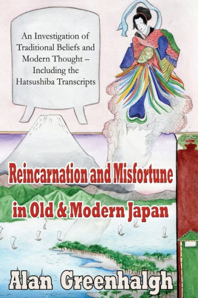 Reincarnation And Misfortune In Old & Modern Japan: An Investigation Of Traditional Beliefs And Modern Thought – Including The Hatsushiba Transcripts
