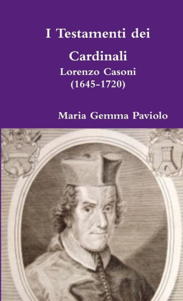 I Testamenti Dei Cardinali: Lorenzo Casoni (1645-1720) (Italian Edition)