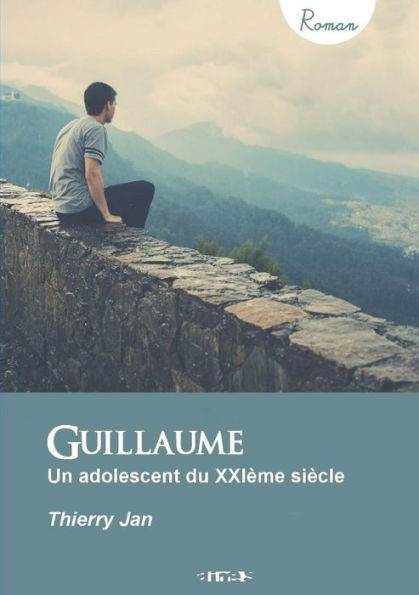 Guillaume - Un Adolescent Du Xxième Siècle (French Edition)