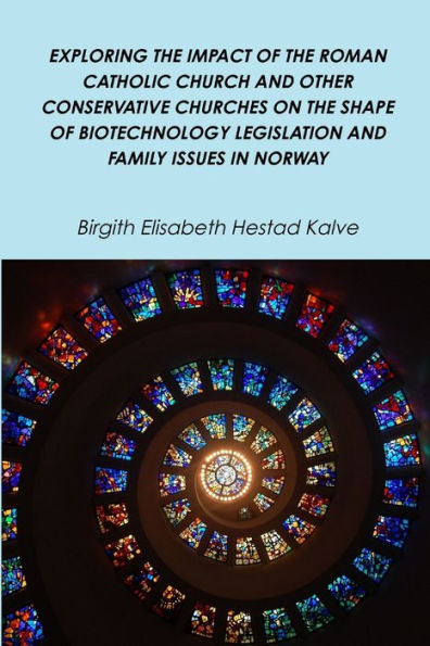 Exploring The Impact Of The Roman Catholic Church And Other Conservative Churches On The Shape Of Biotechnology Legislation And Family Issues In Norway
