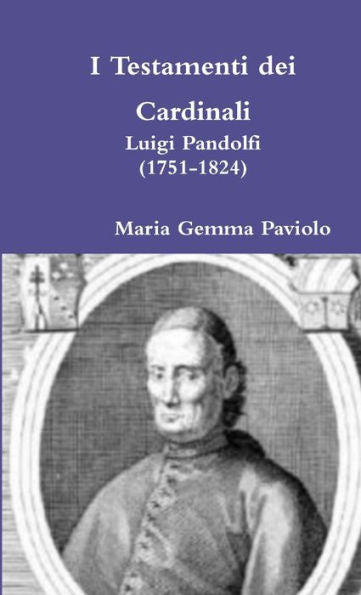 I Testamenti Dei Cardinali: Luigi Pandolfi (1751-1824) (Italian Edition)