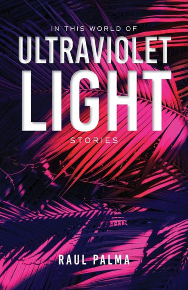 In This World Of Ultraviolet Light: Stories (Blue Light Books)