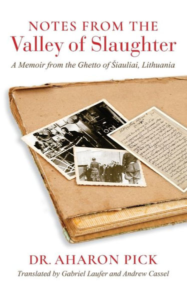 Notes From The Valley Of Slaughter: A Memoir From The Ghetto Of Šiauliai, Lithuania (Studies In Antisemitism)