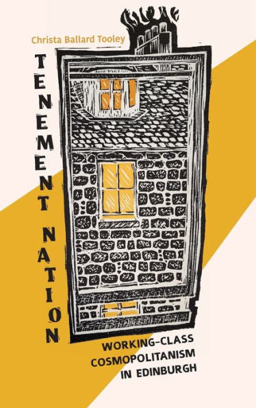 Tenement Nation: Working-Class Cosmopolitanism In Edinburgh (Framing The Global)