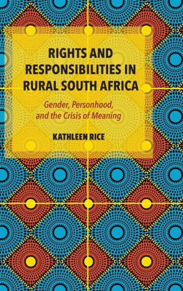 Rights And Responsibilities In Rural South Africa: Gender, Personhood, And The Crisis Of Meaning
