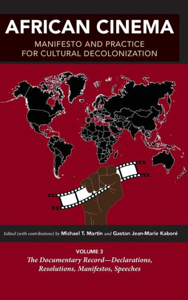 African Cinema: Manifesto And Practice For Cultural Decolonization: Volume 3: The Documentary Record?Declarations, Resolutions, Manifestos, Speeches (Studies In The Cinema Of The Black Diaspora)