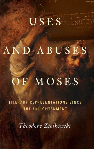 Uses And Abuses Of Moses: Literary Representations Since The Enlightenment