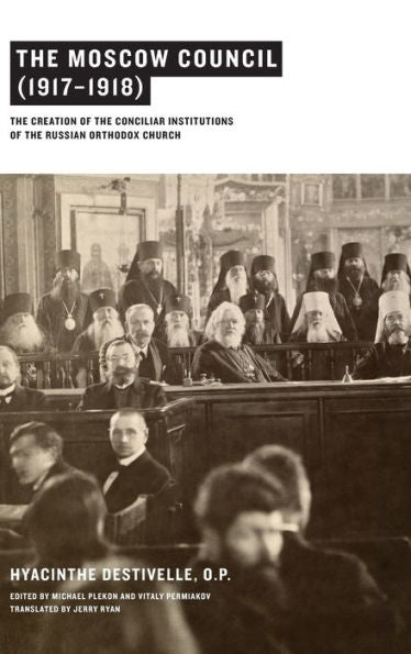 The Moscow Council (1917–1918): The Creation Of The Conciliar Institutions Of The Russian Orthodox Church - 9780268063399