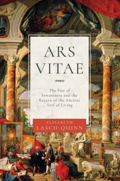 Ars Vitae: The Fate Of Inwardness And The Return Of The Ancient Arts Of Living
