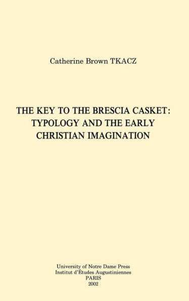 The Key To The Brescia Casket: Typology And The Early Christian Imagination (Christianity And Judaism In Antiquity) (Christianity And Judaism In Antiquity, 14)